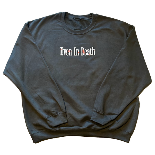 Even In Death Crewneck (Roses)