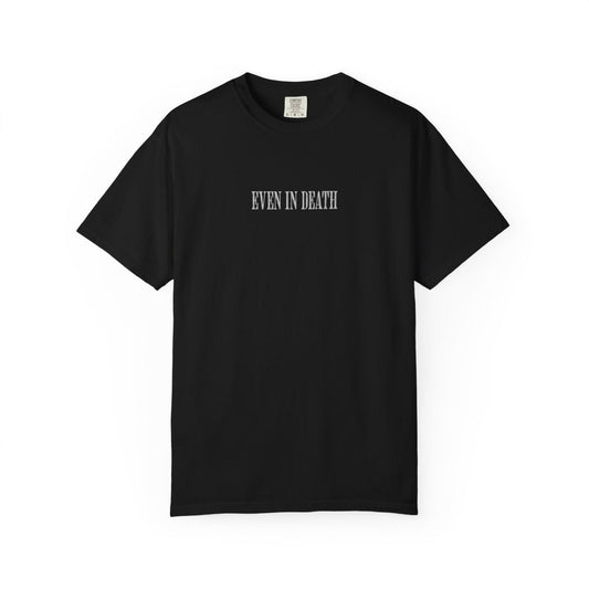 Even In Death Tee
