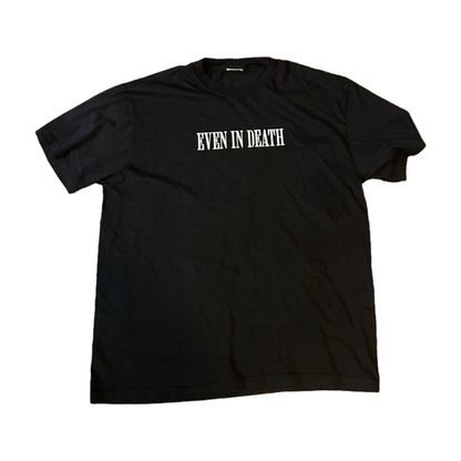 "Even In Death" Tee